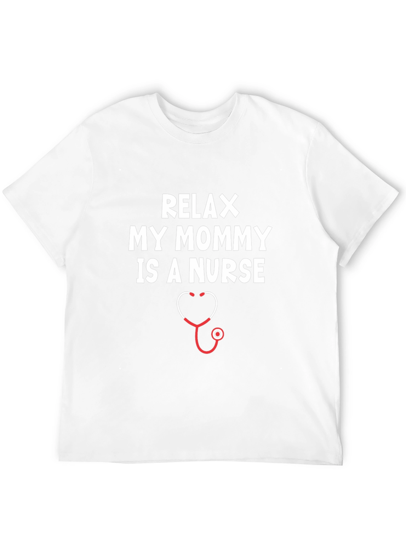Relax My Mommy Is A Nurse T-Shirt