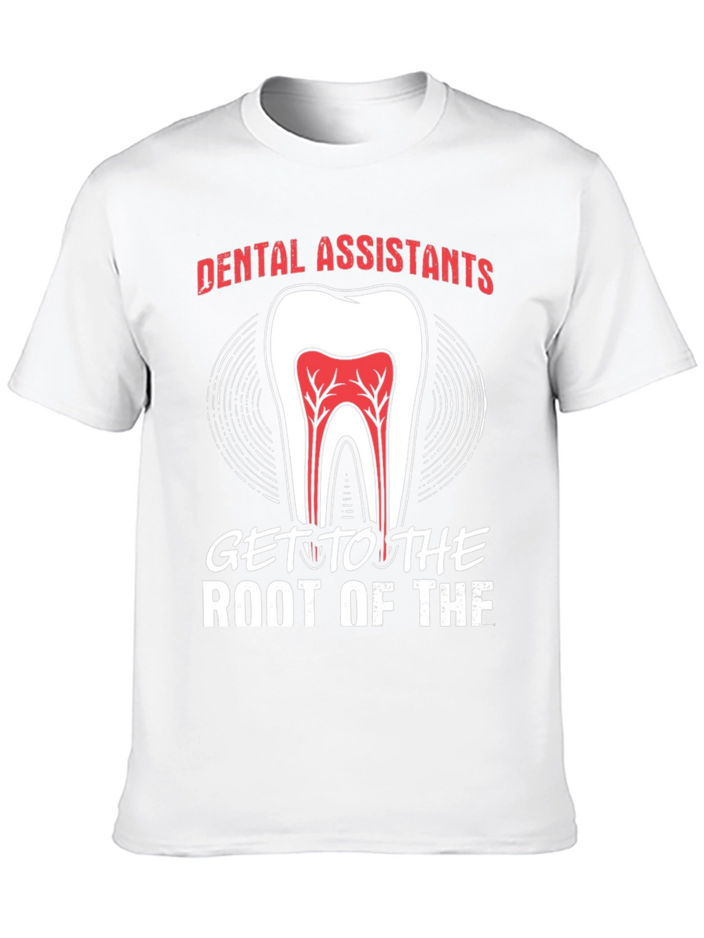 Dental Assistant Root Of The T-Shirt