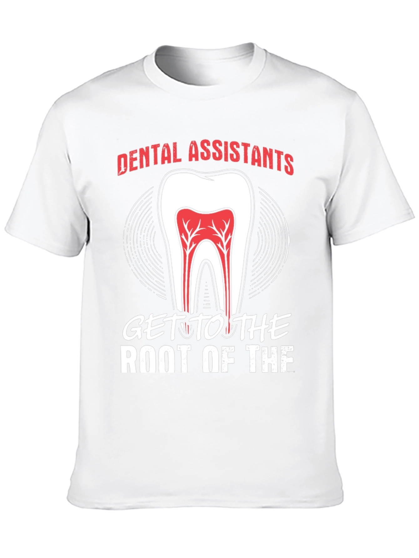 Dental Assistant Root Of The T-Shirt