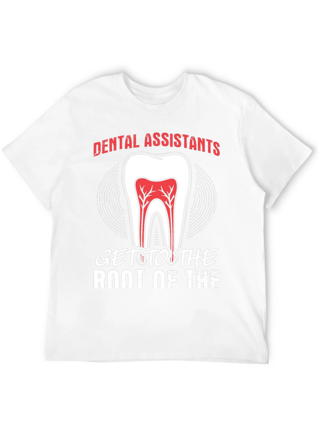 Dental Assistant Root Of The T-Shirt