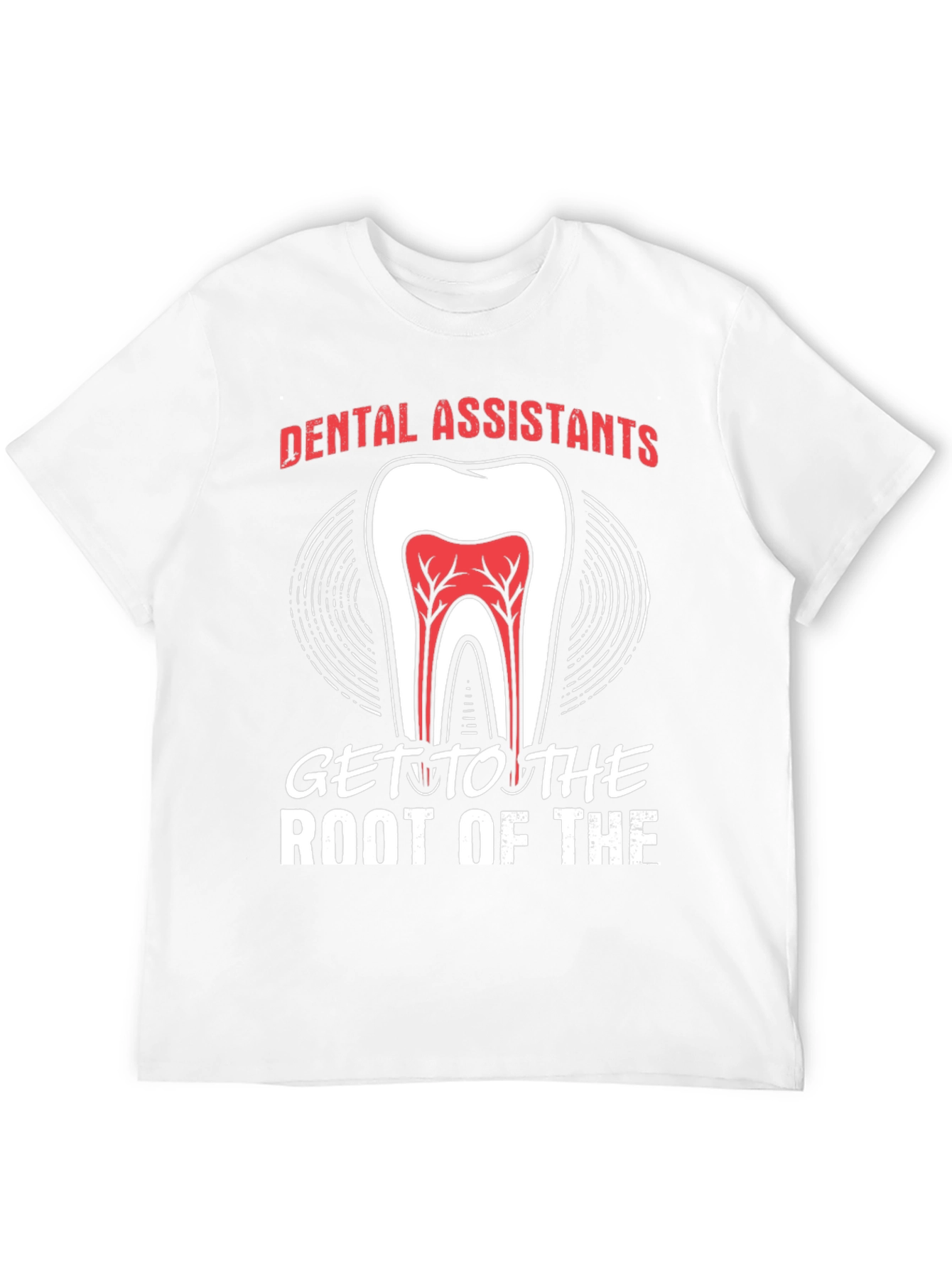 Dental Assistant Root Of The T-Shirt