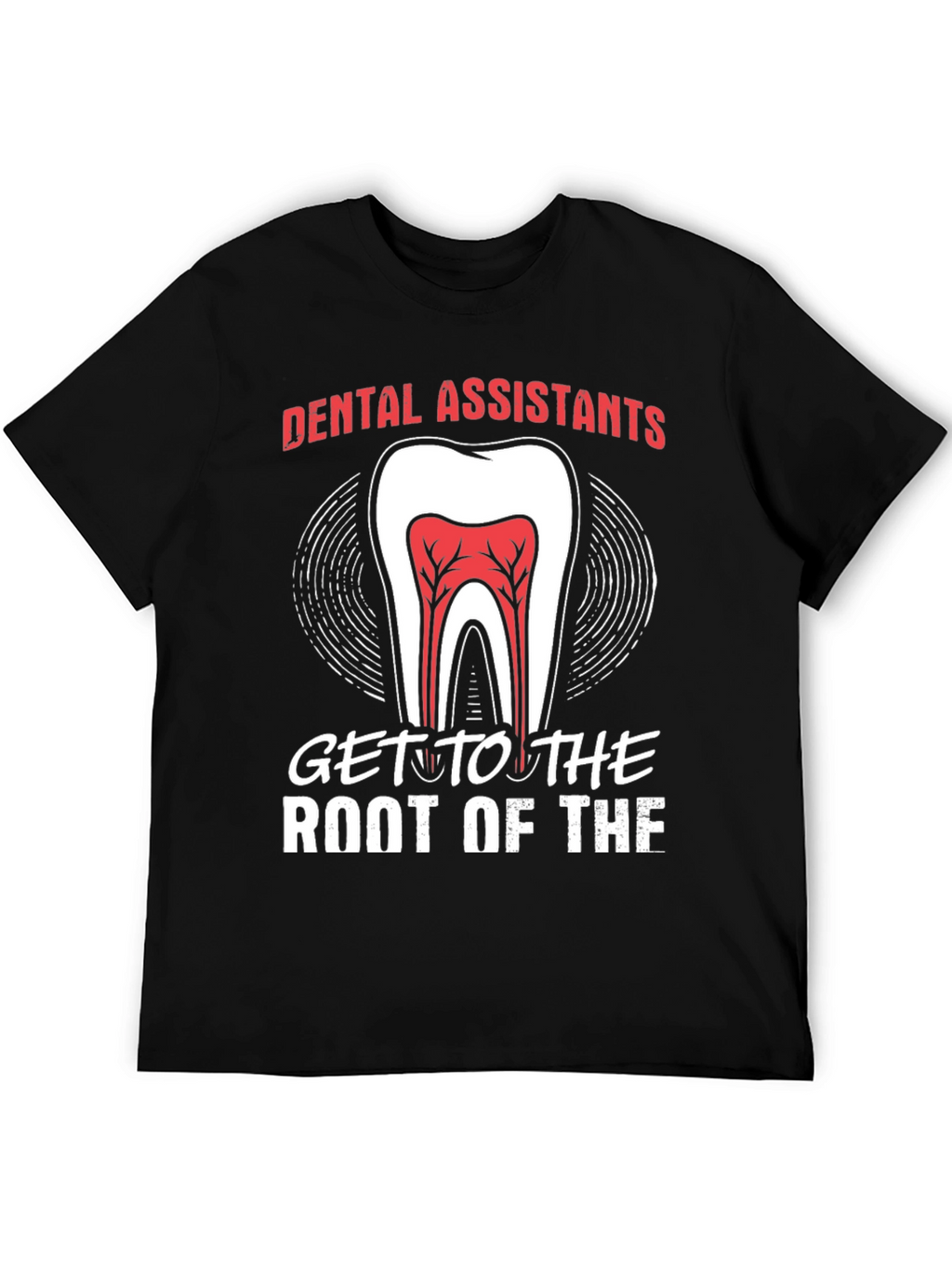 Dental Assistant Root Of The T-Shirt