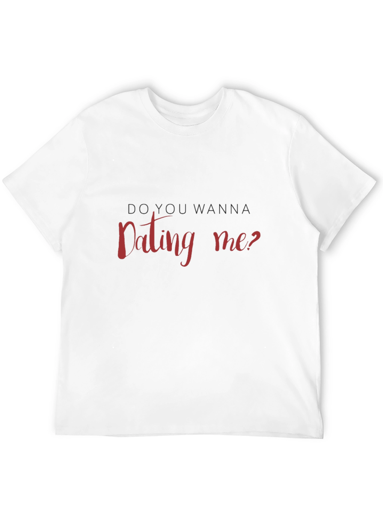 Do You Wanna Dating Me T-Shirt