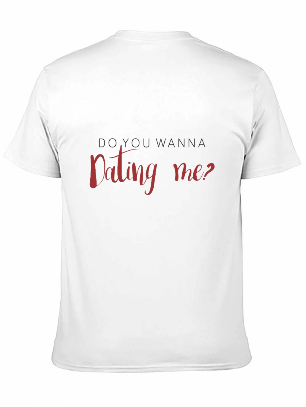 Do You Wanna Dating Me T-Shirt