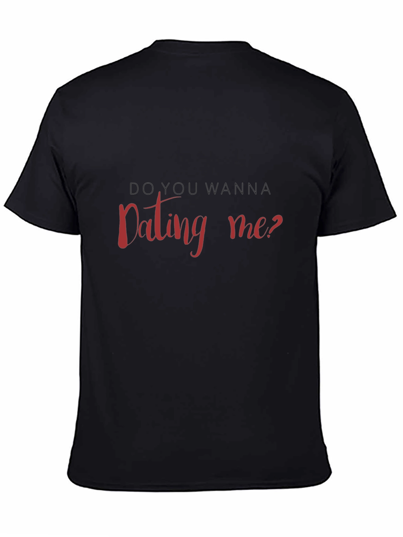 Do You Wanna Dating Me T-Shirt