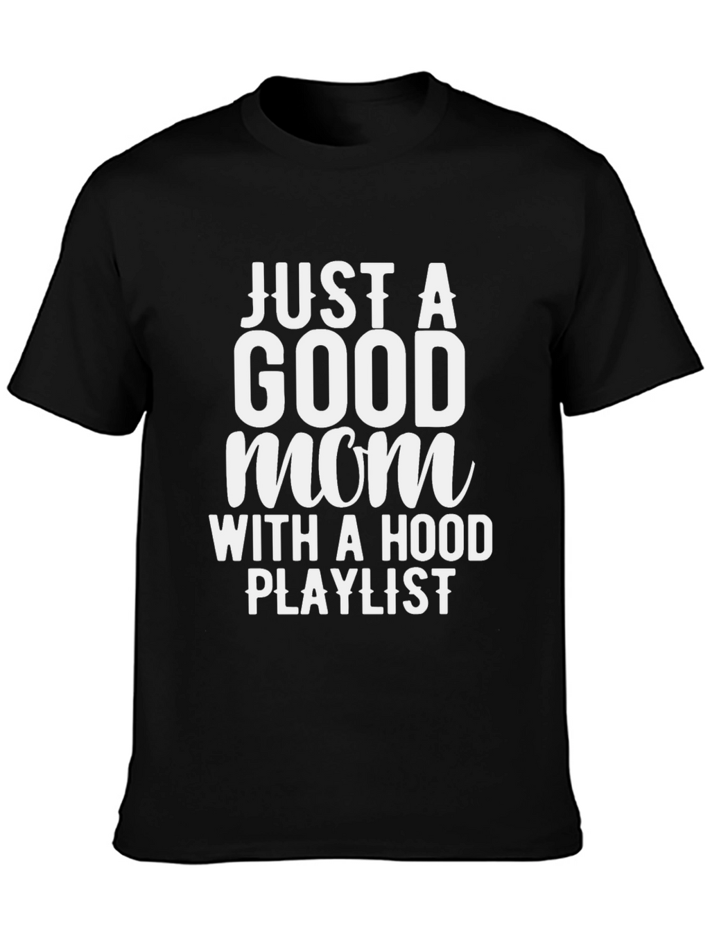 Just a Good Mom T-Shirt