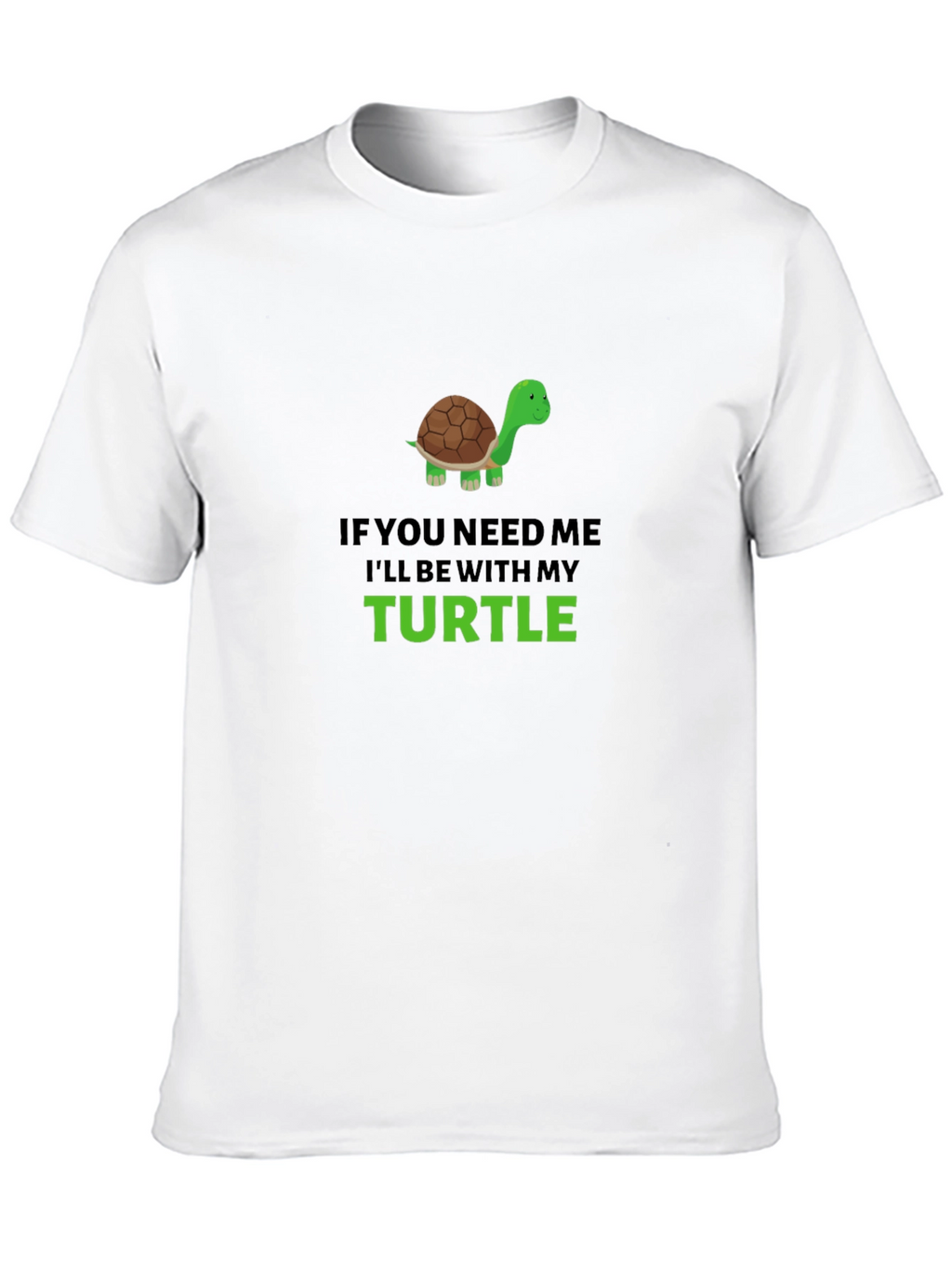 Turtle Lover Graphic T-Shirt - If You Need Me