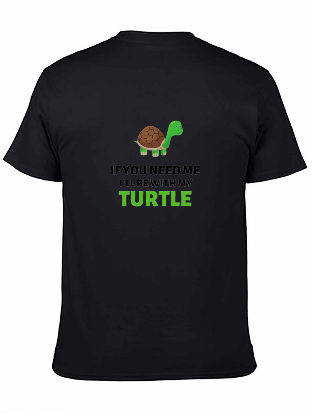 Turtle Lover Graphic T-Shirt - If You Need Me