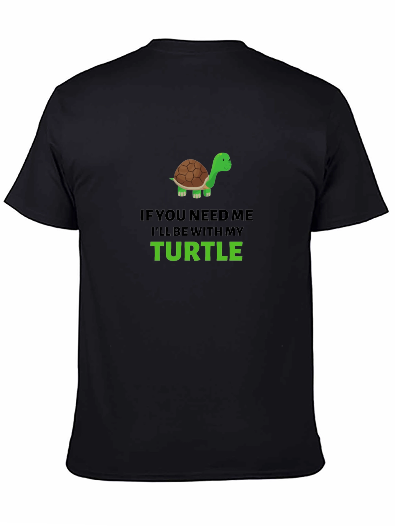 Turtle Lover Graphic T-Shirt - If You Need Me