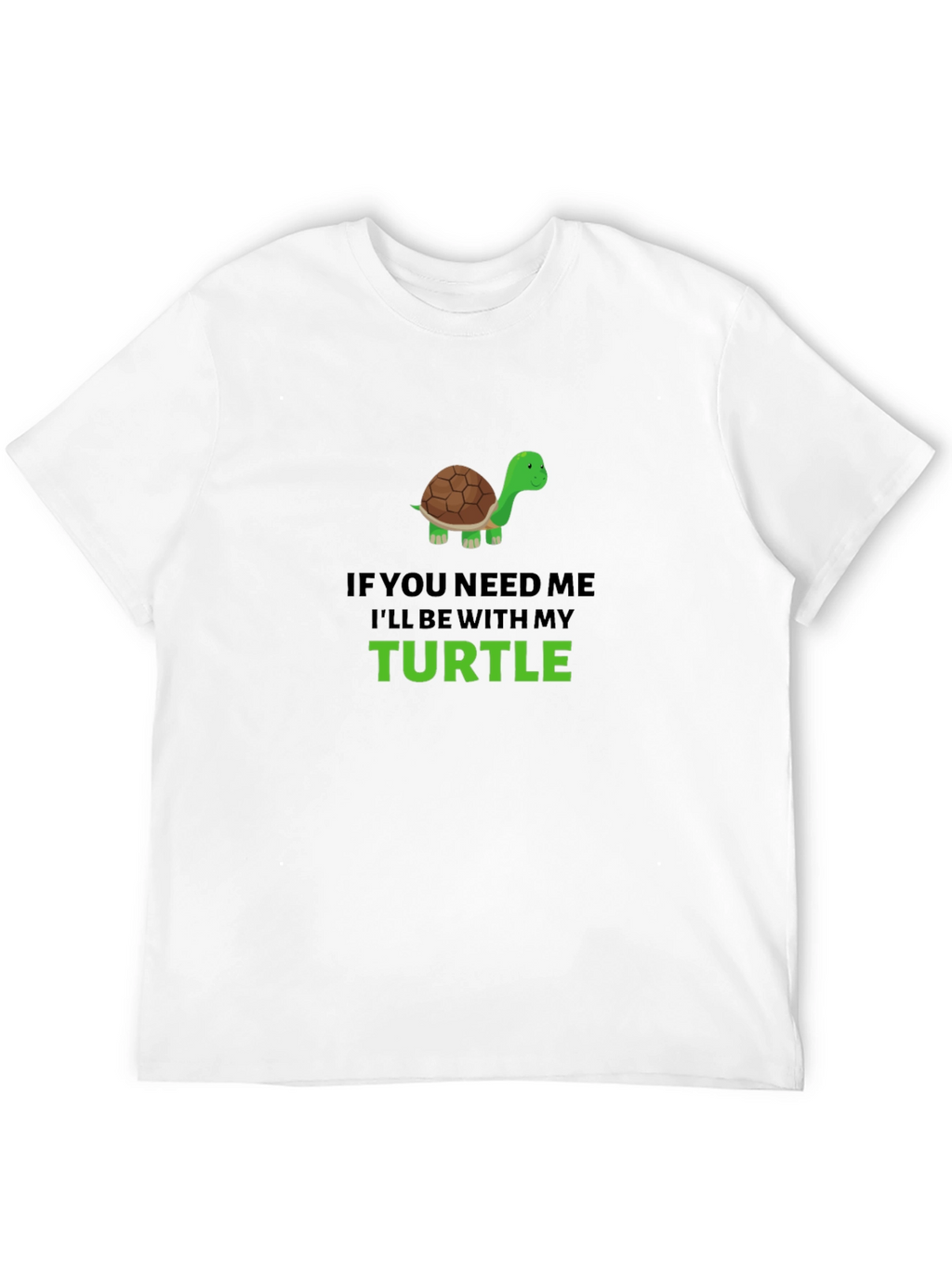 Turtle Lover Graphic T-Shirt - If You Need Me