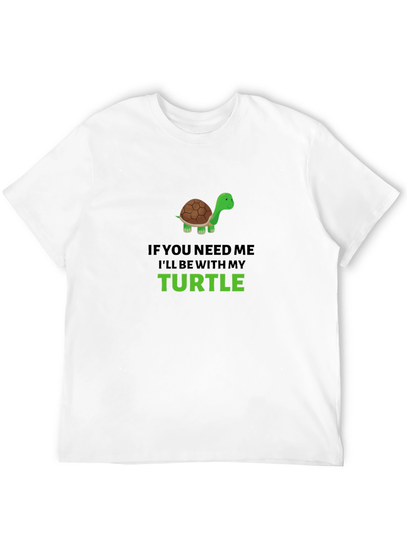 Turtle Lover Graphic T-Shirt - If You Need Me