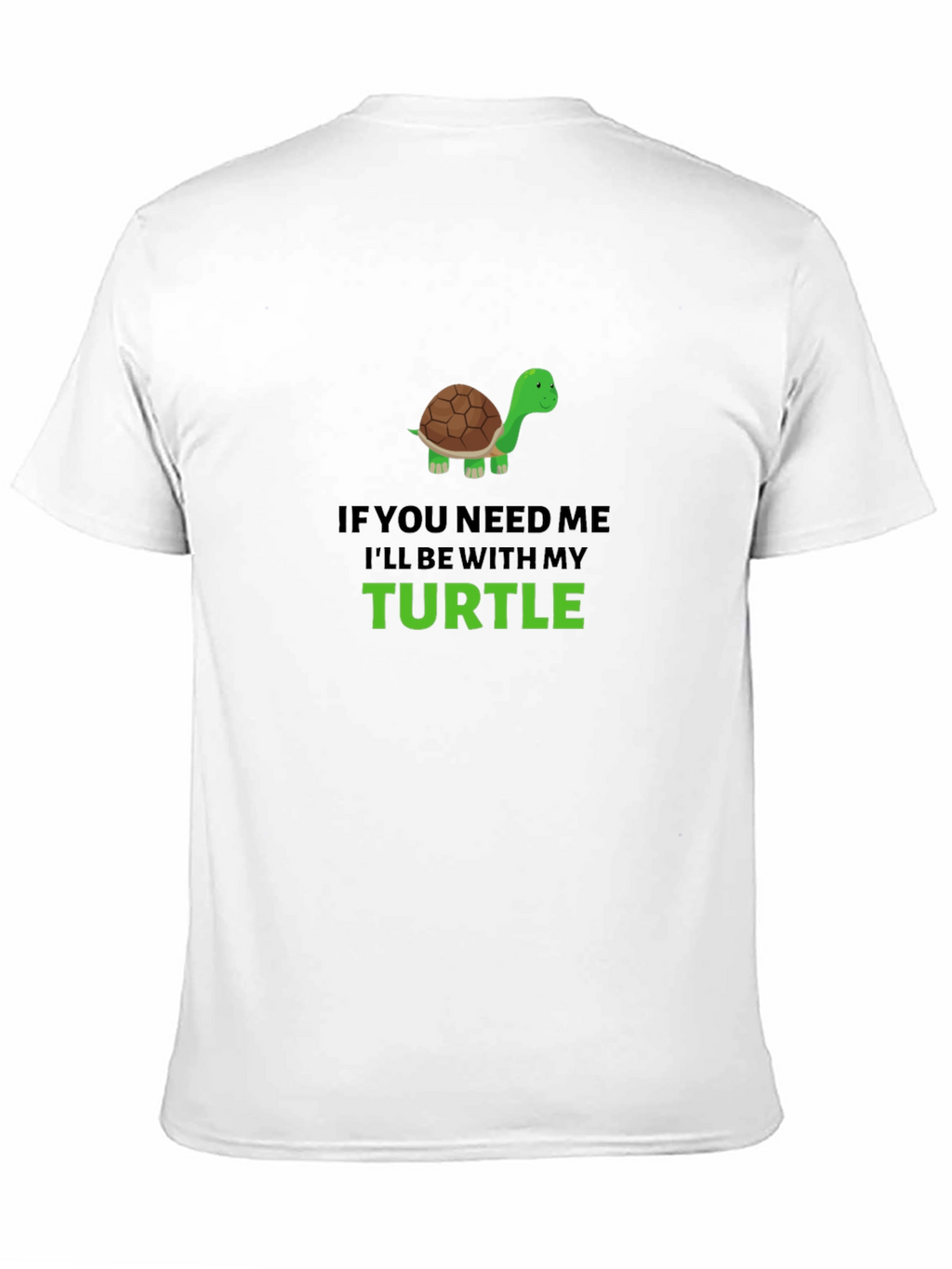 Turtle Lover Graphic T-Shirt - If You Need Me