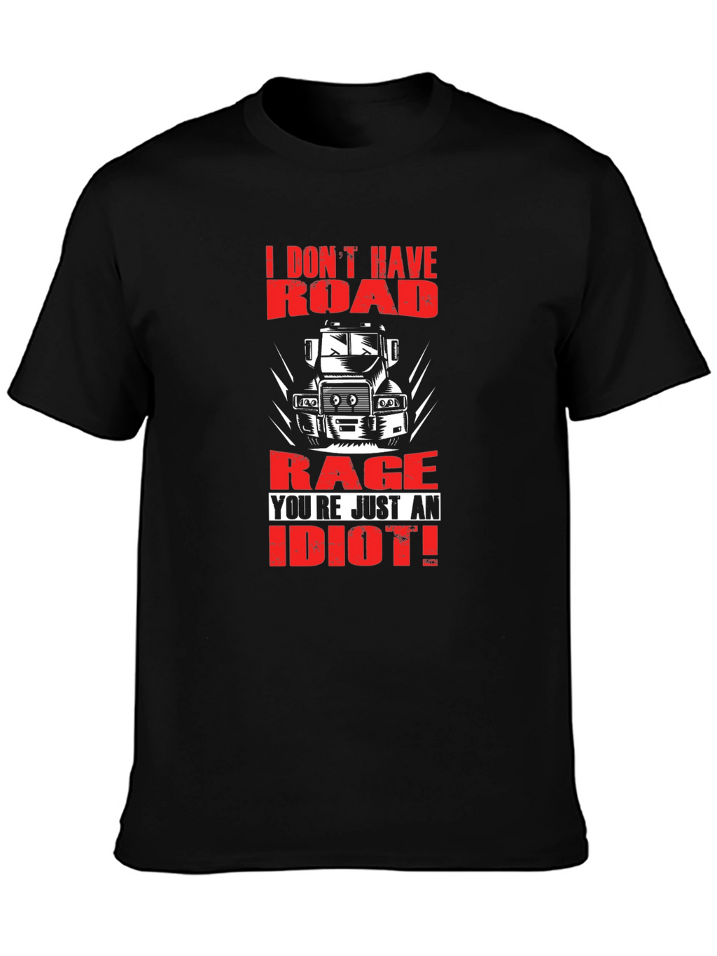 Road Rage Trucker T-Shirt - Youre Just an Idiot!