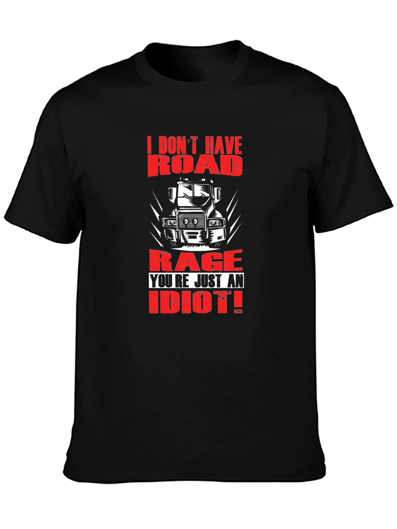 Road Rage Trucker T-Shirt - Youre Just an Idiot!