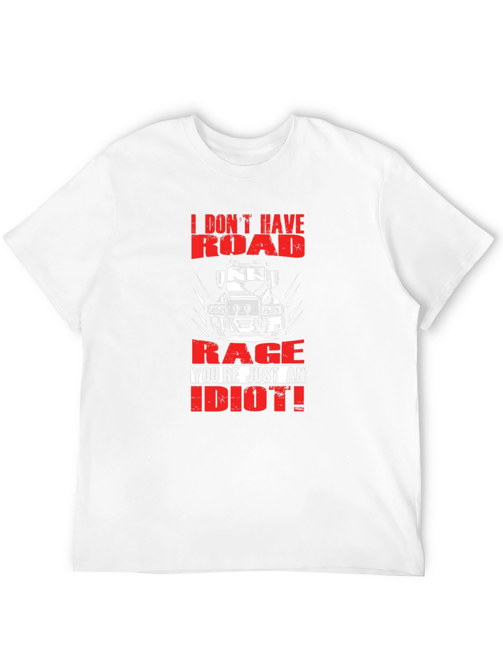 Road Rage Trucker T-Shirt - Youre Just an Idiot!