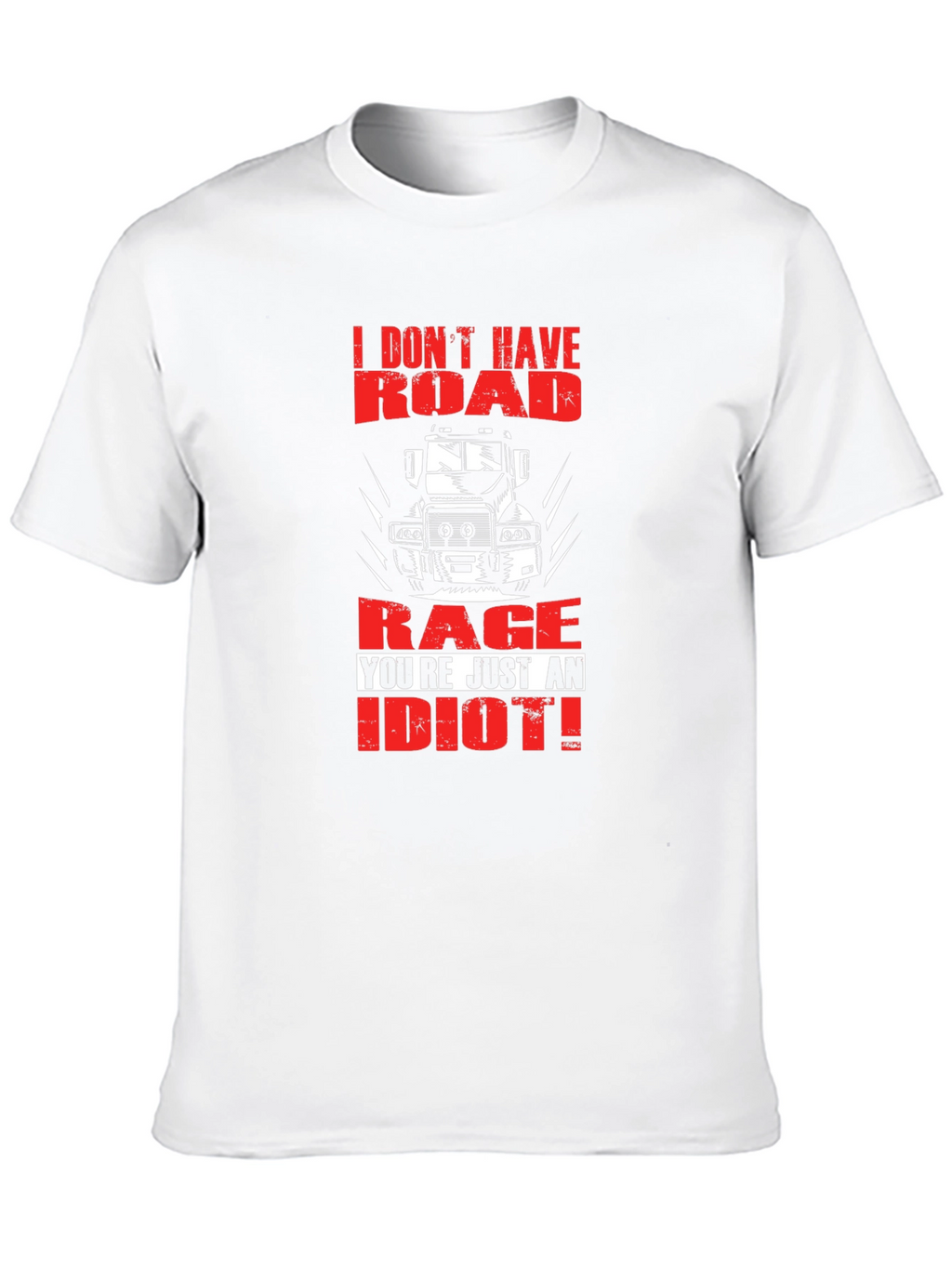 Road Rage Trucker T-Shirt - Youre Just an Idiot!