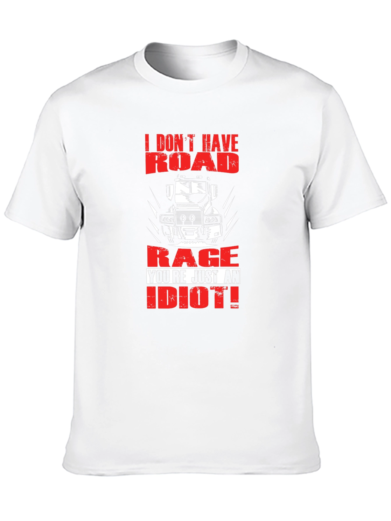 Road Rage Trucker T-Shirt - Youre Just an Idiot!