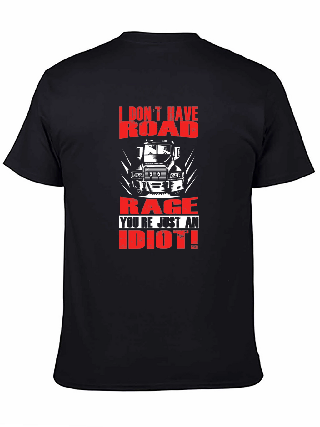 Road Rage Trucker T-Shirt - Youre Just an Idiot!