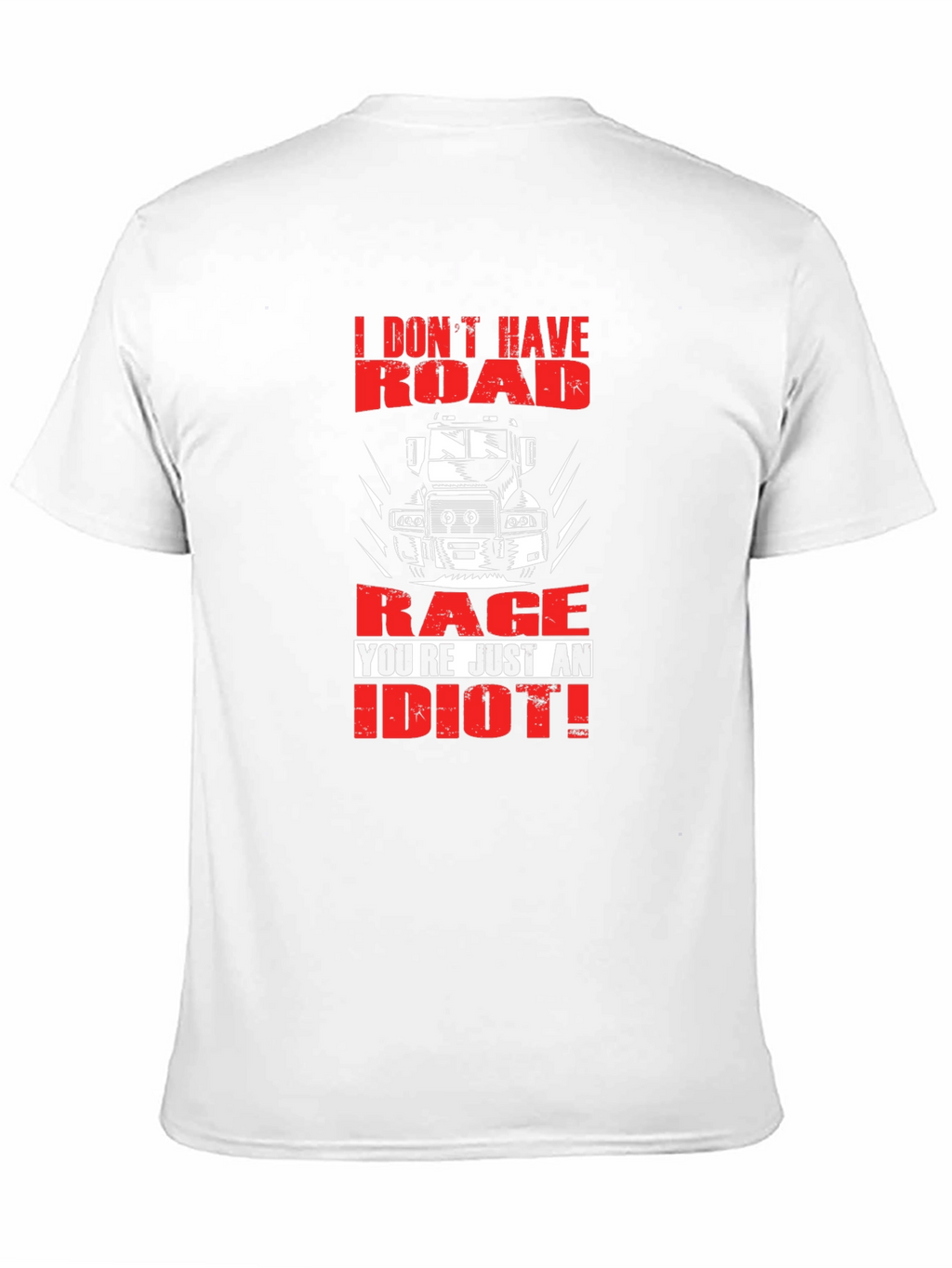 Road Rage Trucker T-Shirt - Youre Just an Idiot!