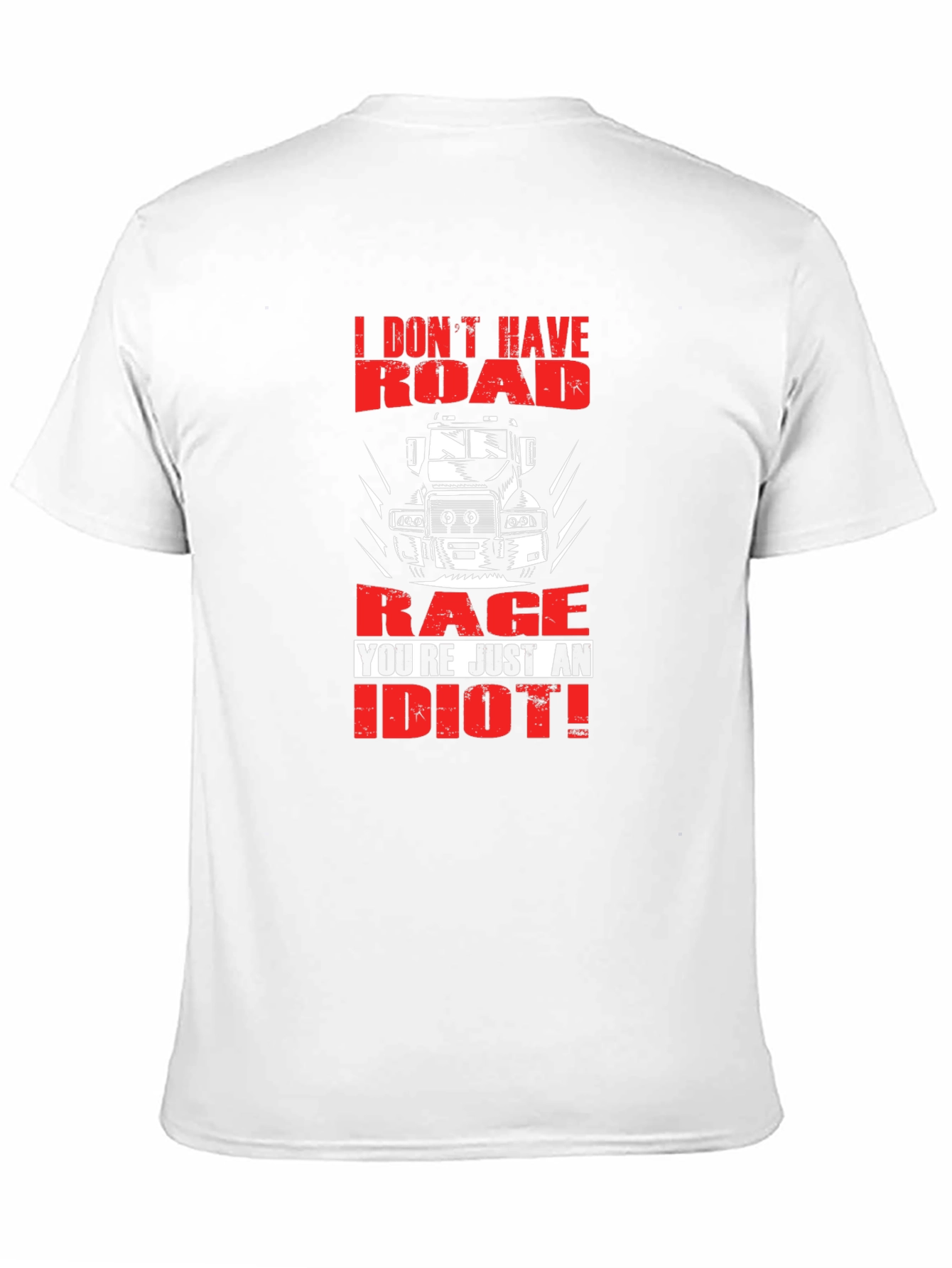 Road Rage Trucker T-Shirt - Youre Just an Idiot!