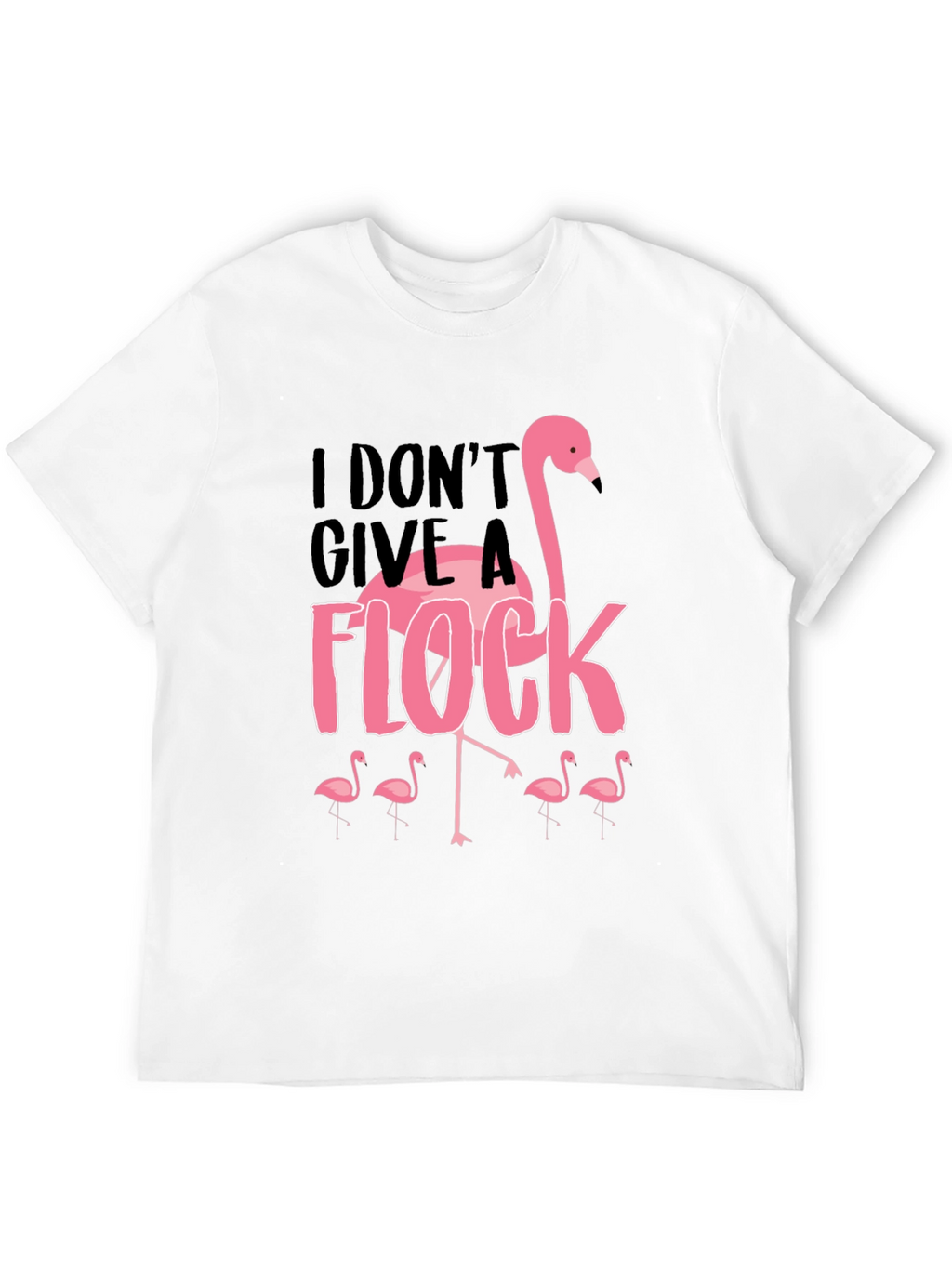 I Dont Give A Flock T-Shirt