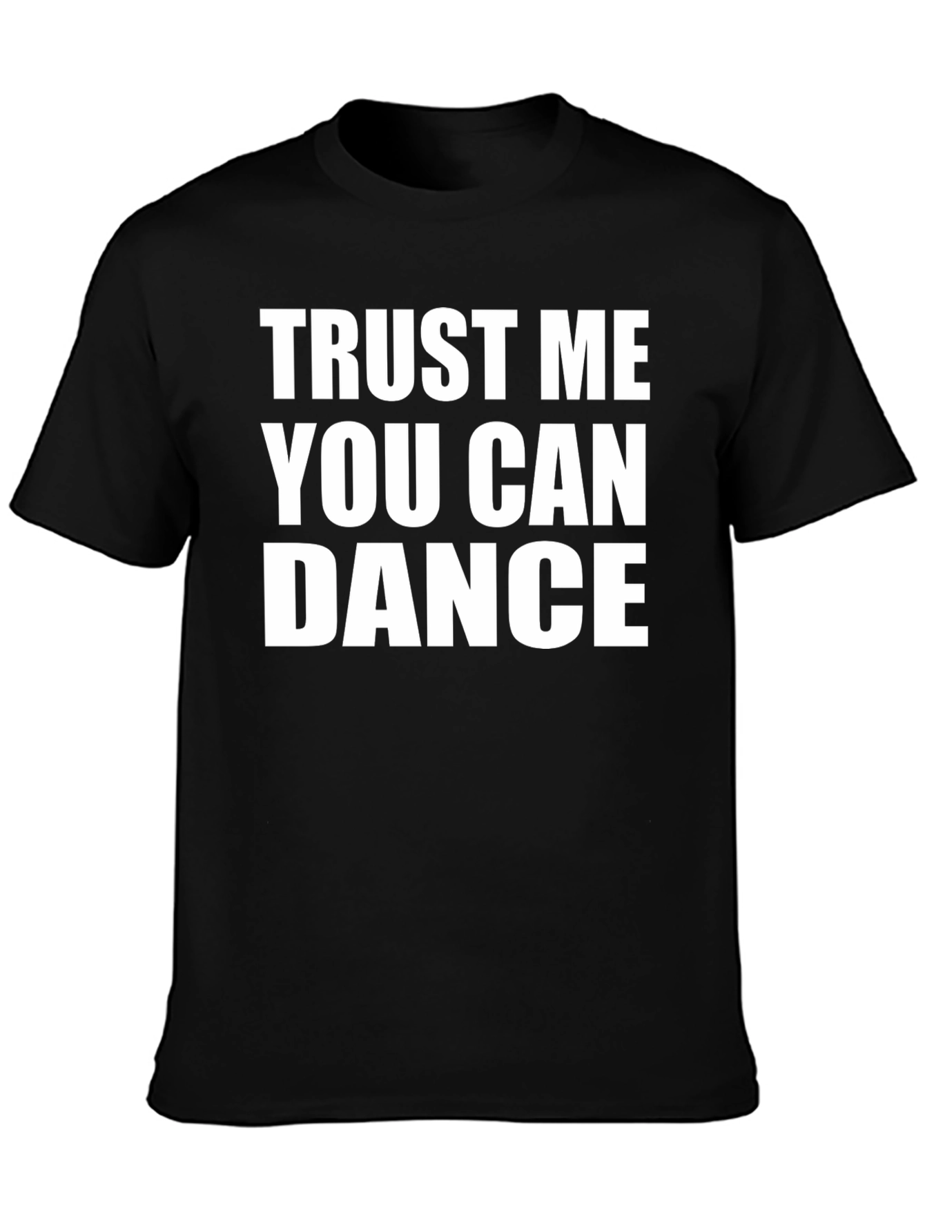 Trust Me You Can Dance T-Shirt