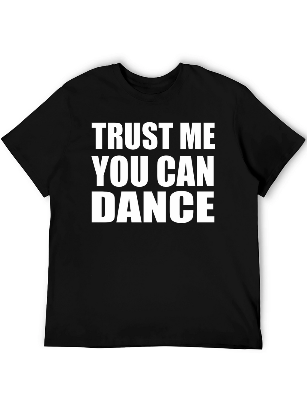 Trust Me You Can Dance T-Shirt