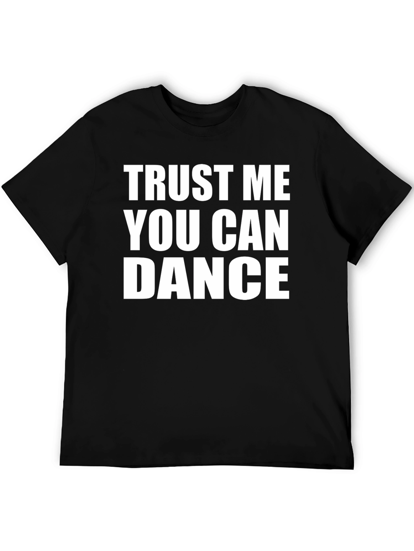Trust Me You Can Dance T-Shirt