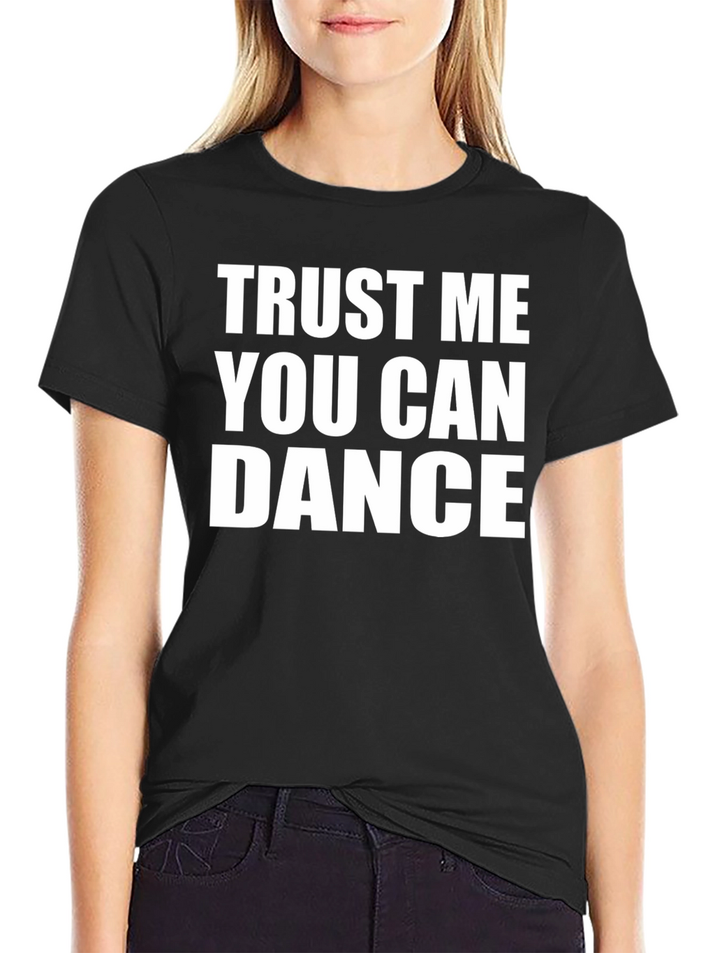Trust Me You Can Dance T-Shirt