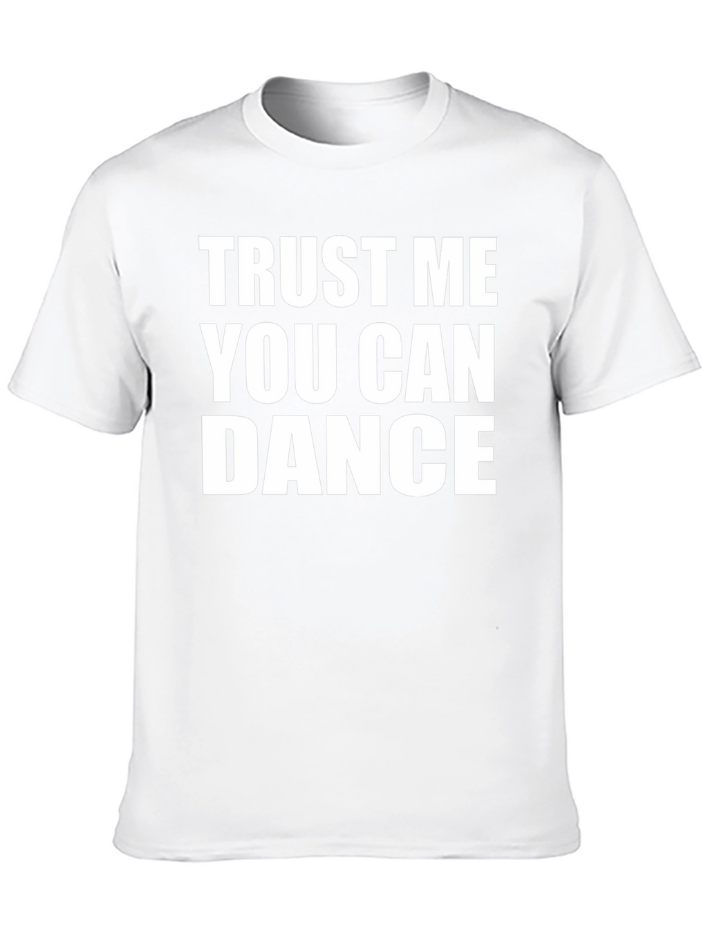 Trust Me You Can Dance T-Shirt