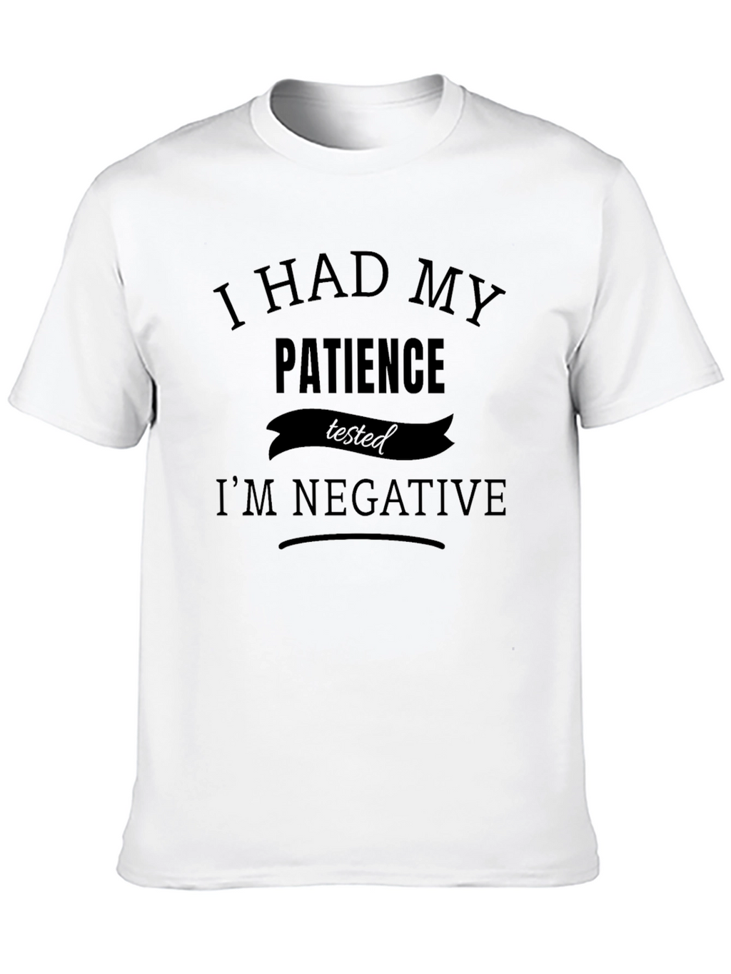 Humorous Patience Tested T-Shirt - Im Negative