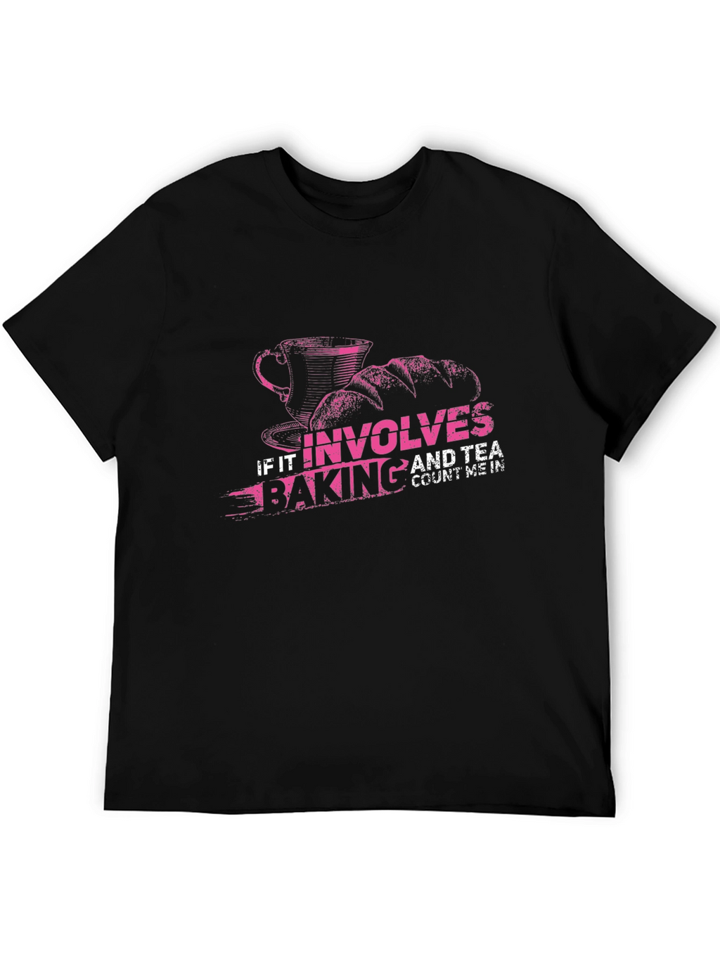 Baking and Tea T-Shirt: Count Me In!
