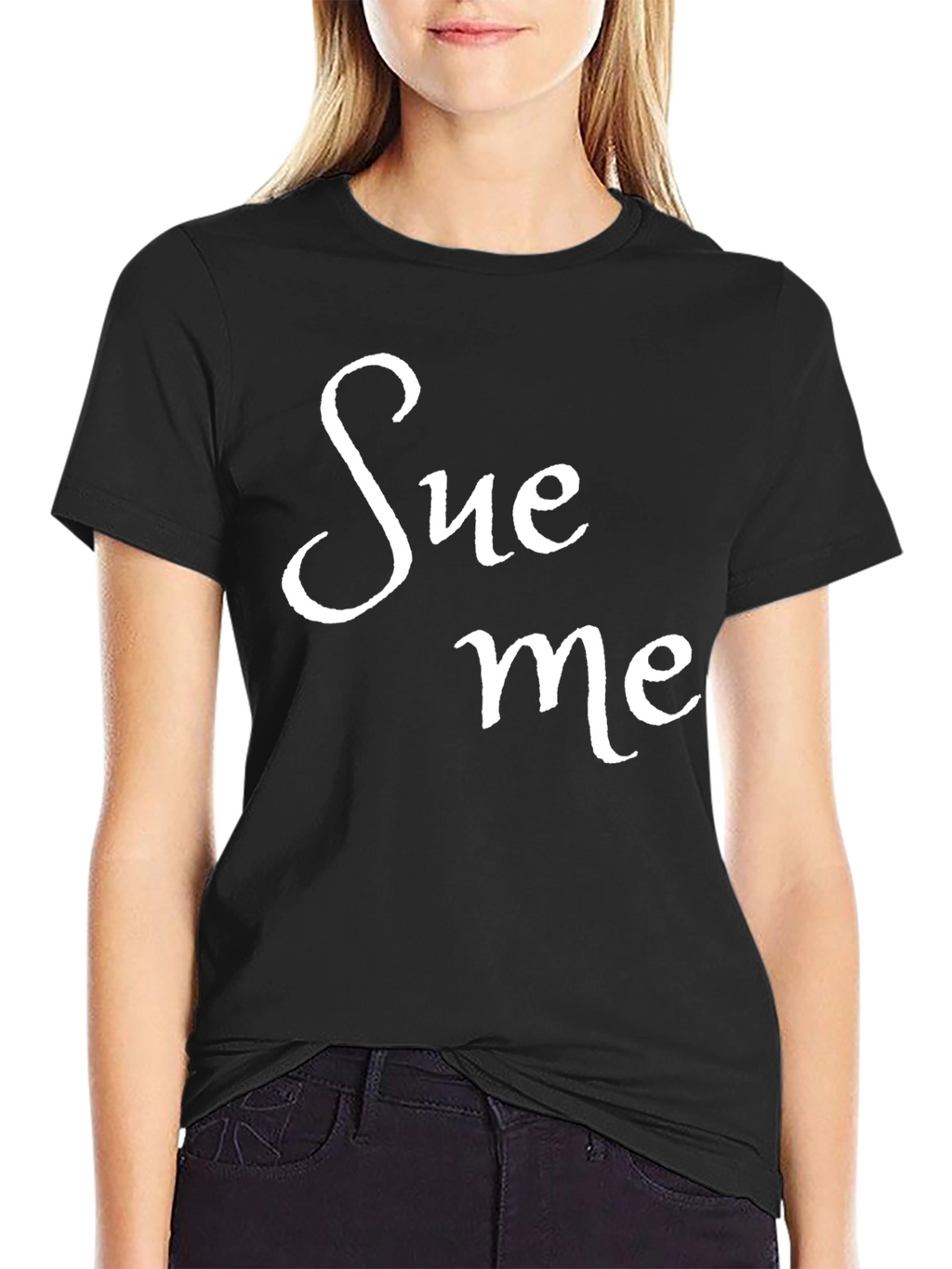 Sue Me Black T-Shirt Funny Sarcastic Tee