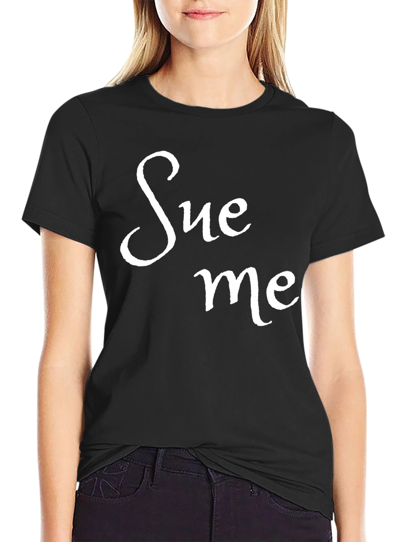 Sue Me Black T-Shirt Funny Sarcastic Tee