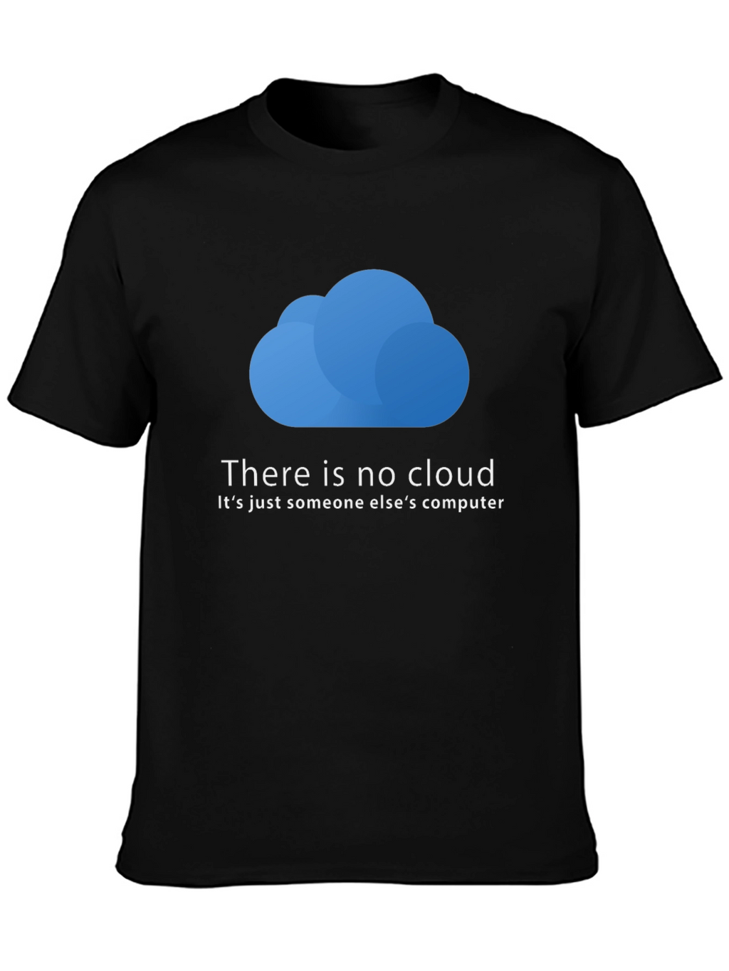 There is No Cloud T-Shirt - Funny Techie Tee