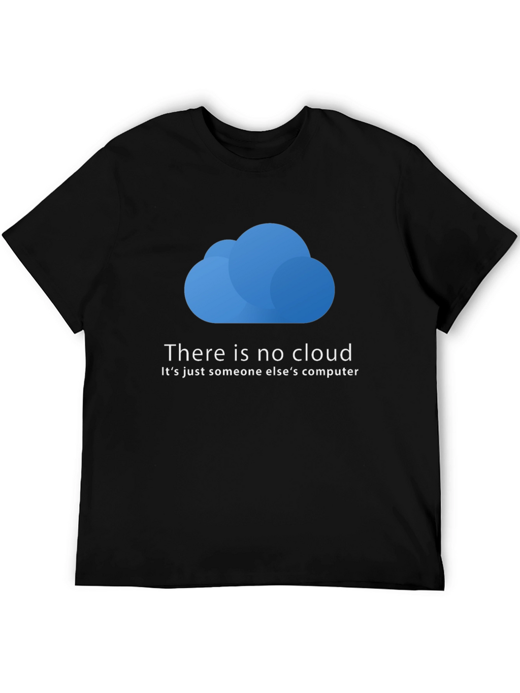 There is No Cloud T-Shirt - Funny Techie Tee