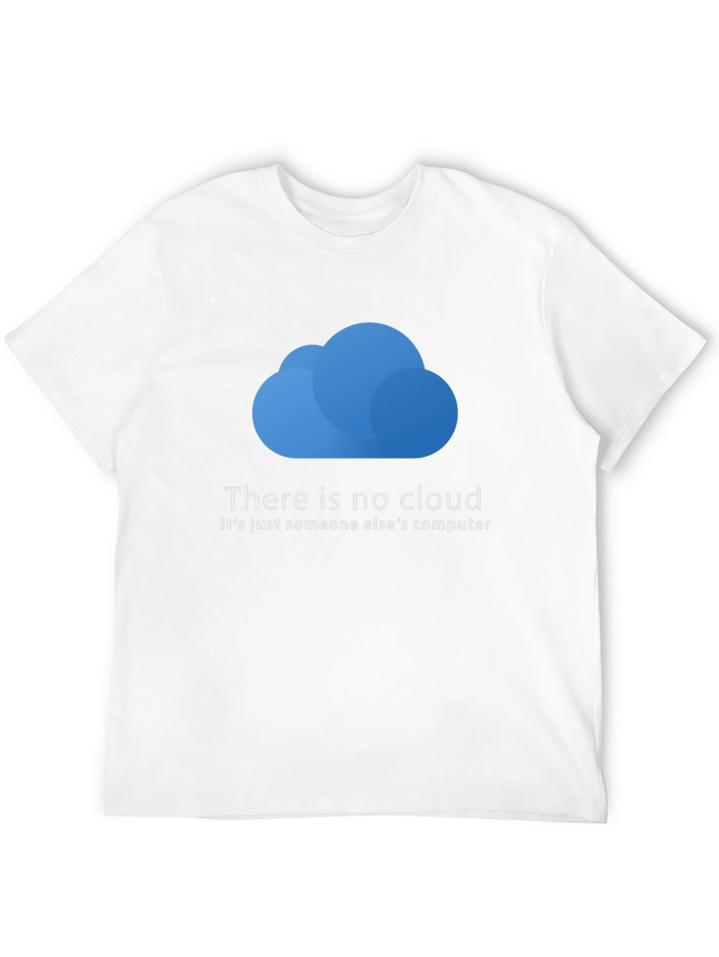 There is No Cloud T-Shirt - Funny Techie Tee