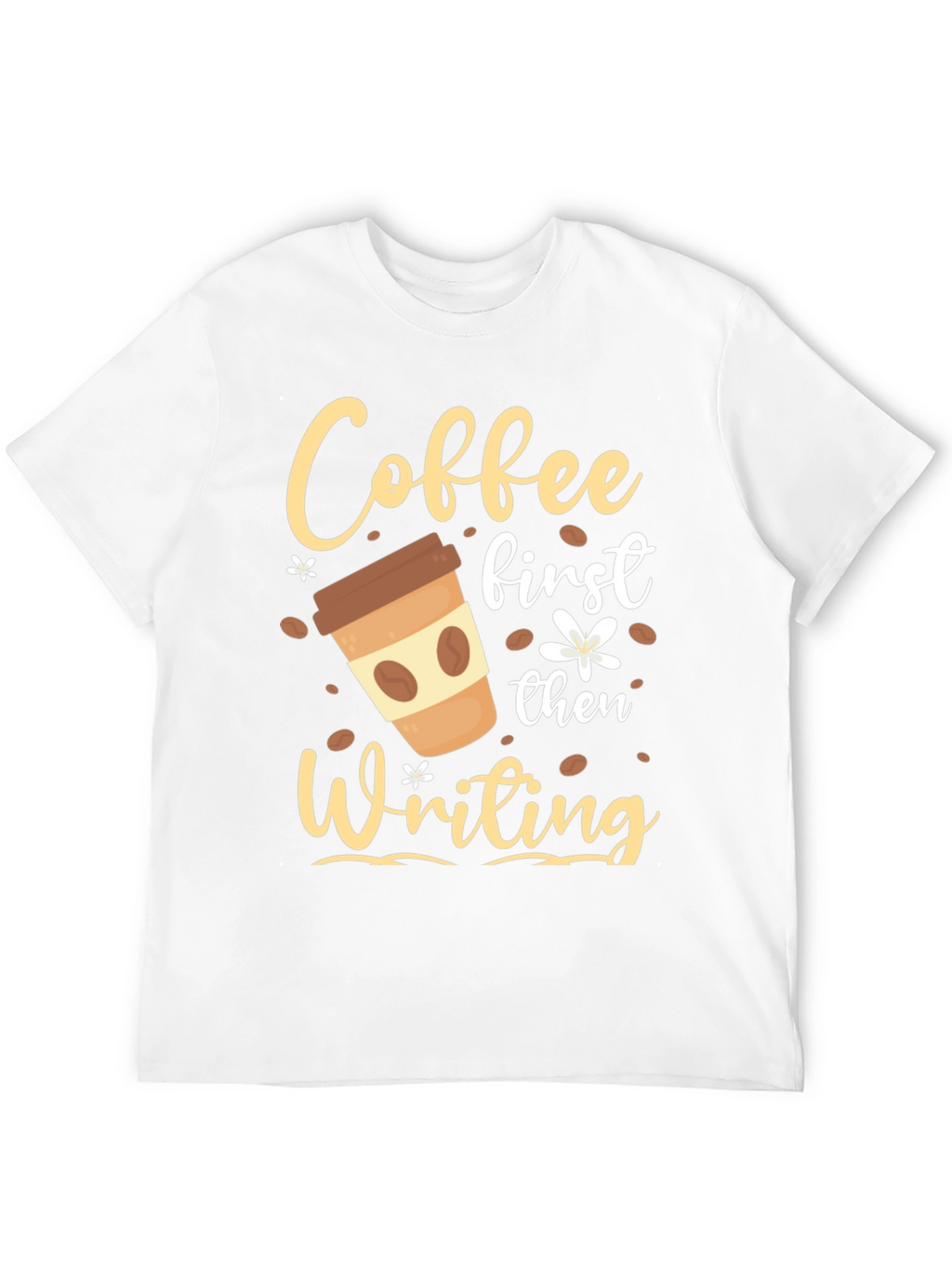 Coffee First Then Writing T-Shirt