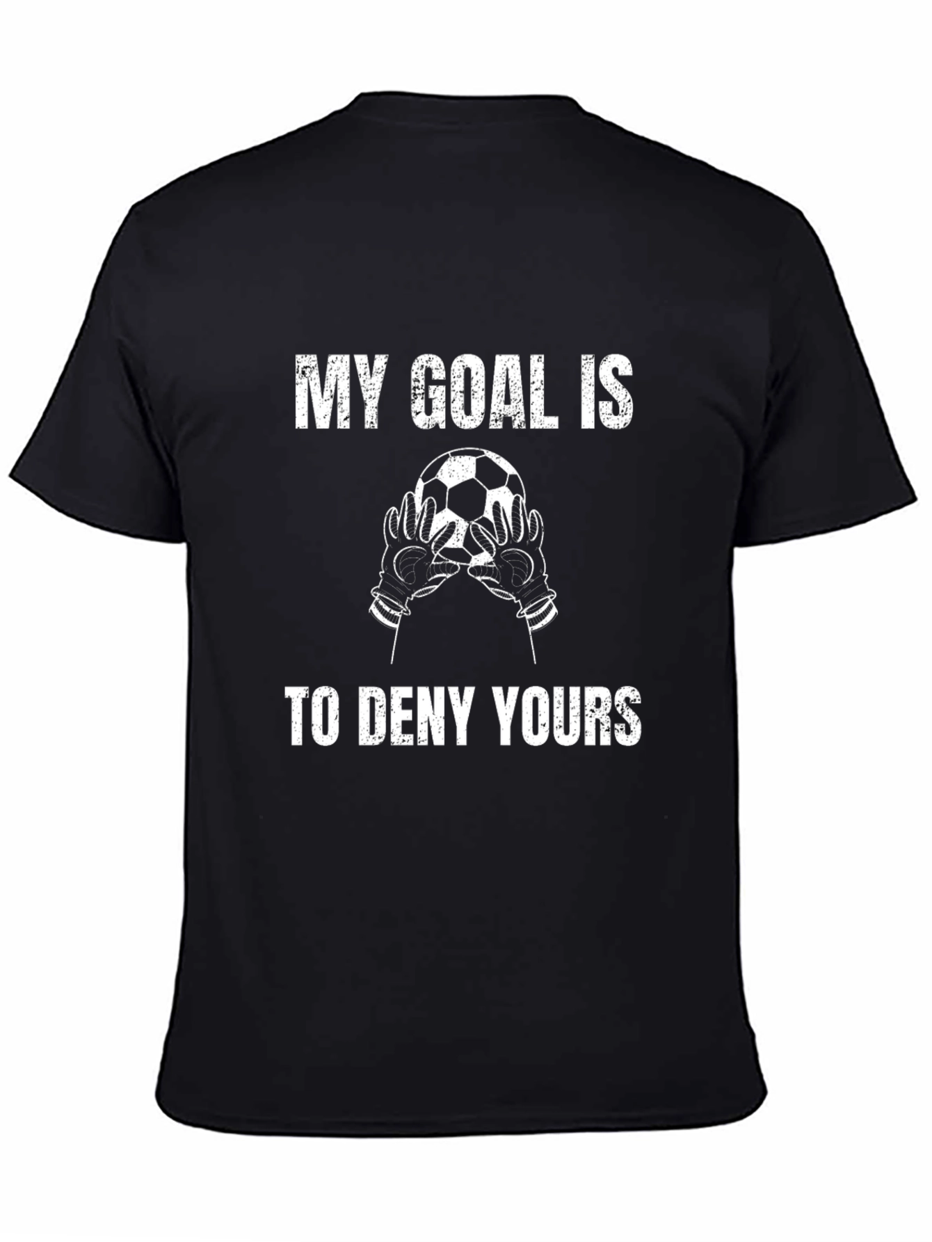 Soccer Goalie T-Shirt - My Goal Is To Deny Yours
