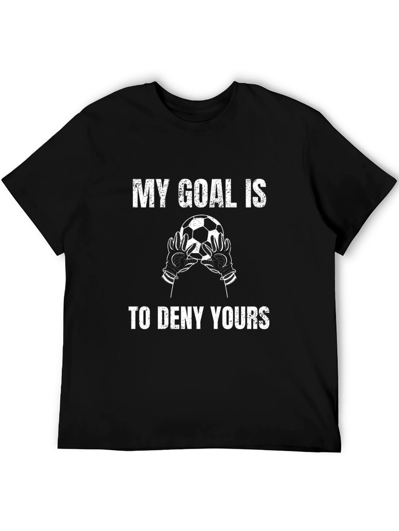 Soccer Goalie T-Shirt - My Goal Is To Deny Yours