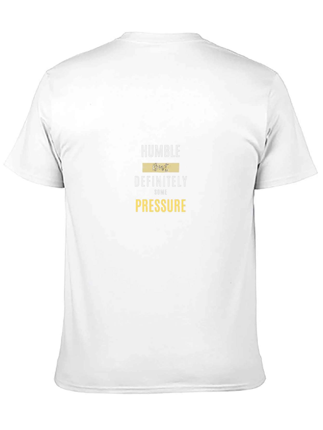 Humble But Definitely Some Pressure Graphic Tee