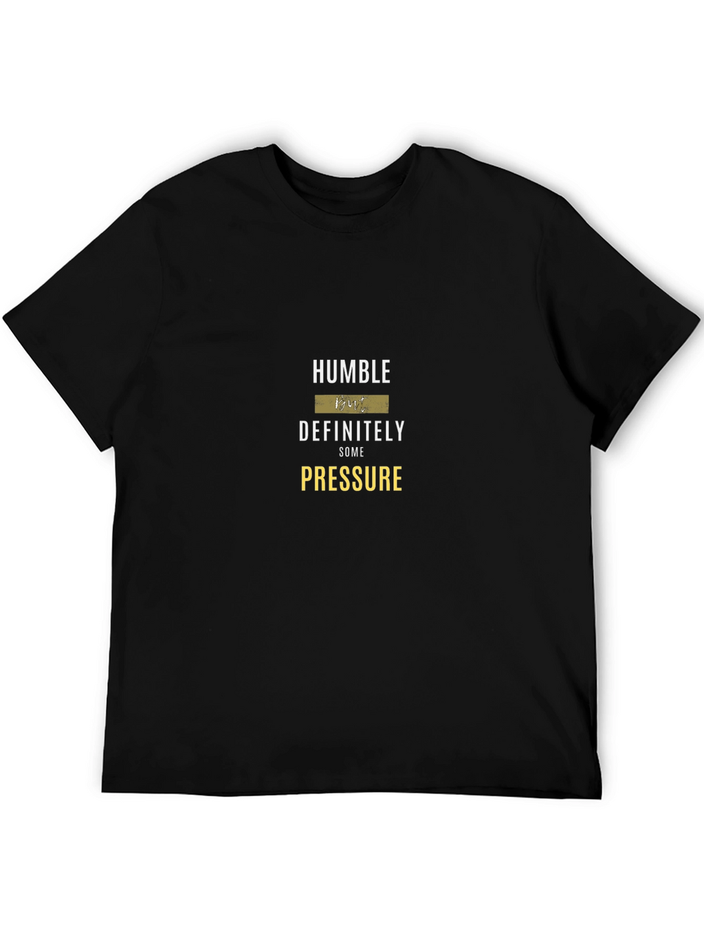 Humble But Definitely Some Pressure Graphic Tee