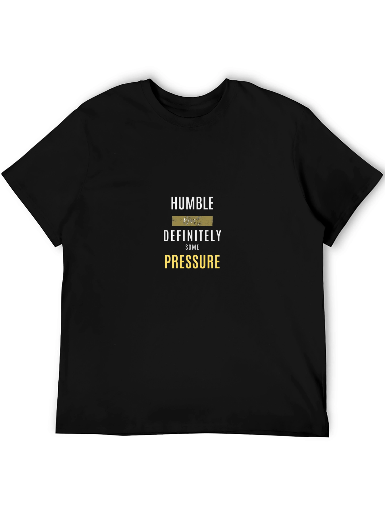 Humble But Definitely Some Pressure Graphic Tee
