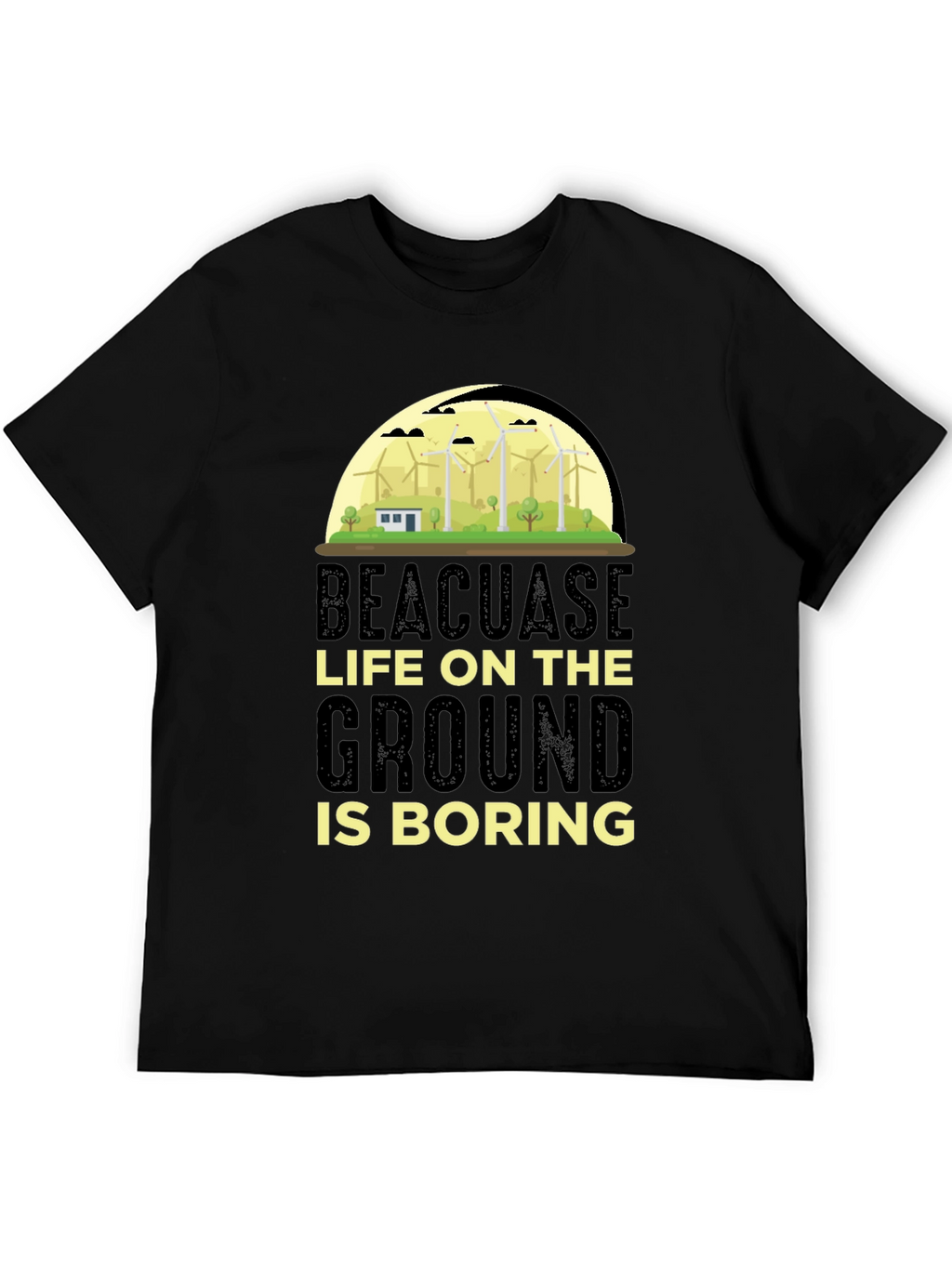 Beacuase Life On the Ground Is Boring T-Shirt