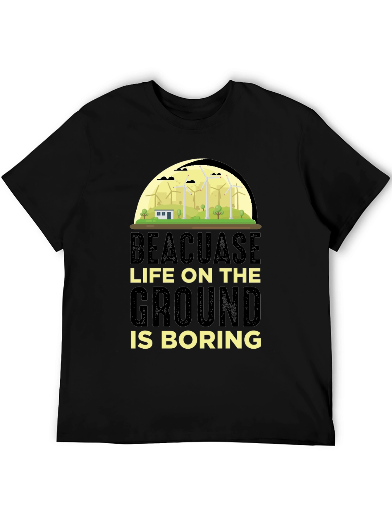 Beacuase Life On the Ground Is Boring T-Shirt