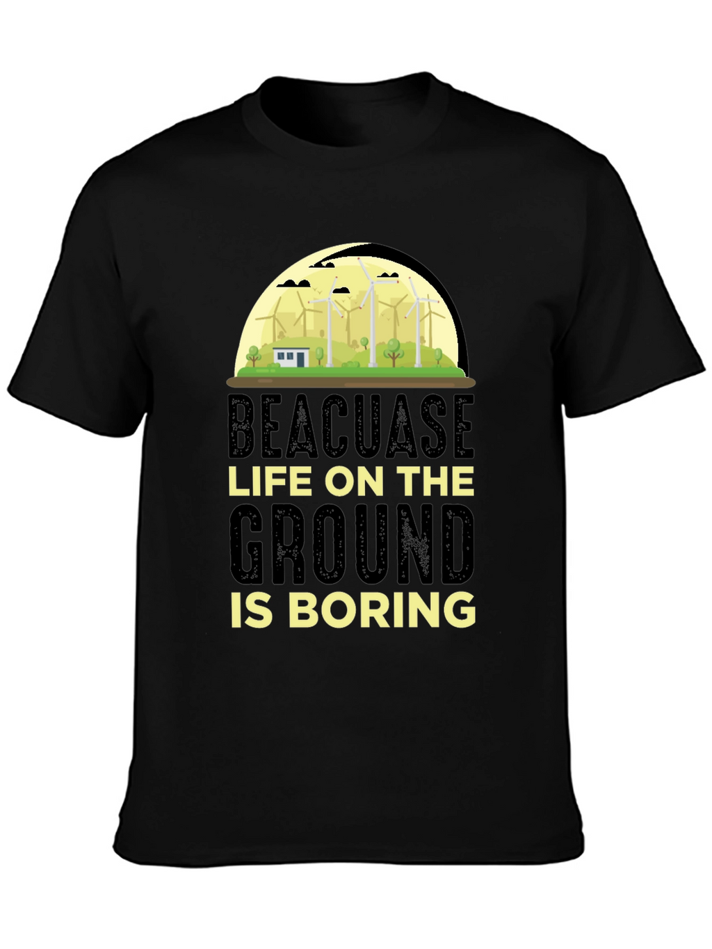 Beacuase Life On the Ground Is Boring T-Shirt