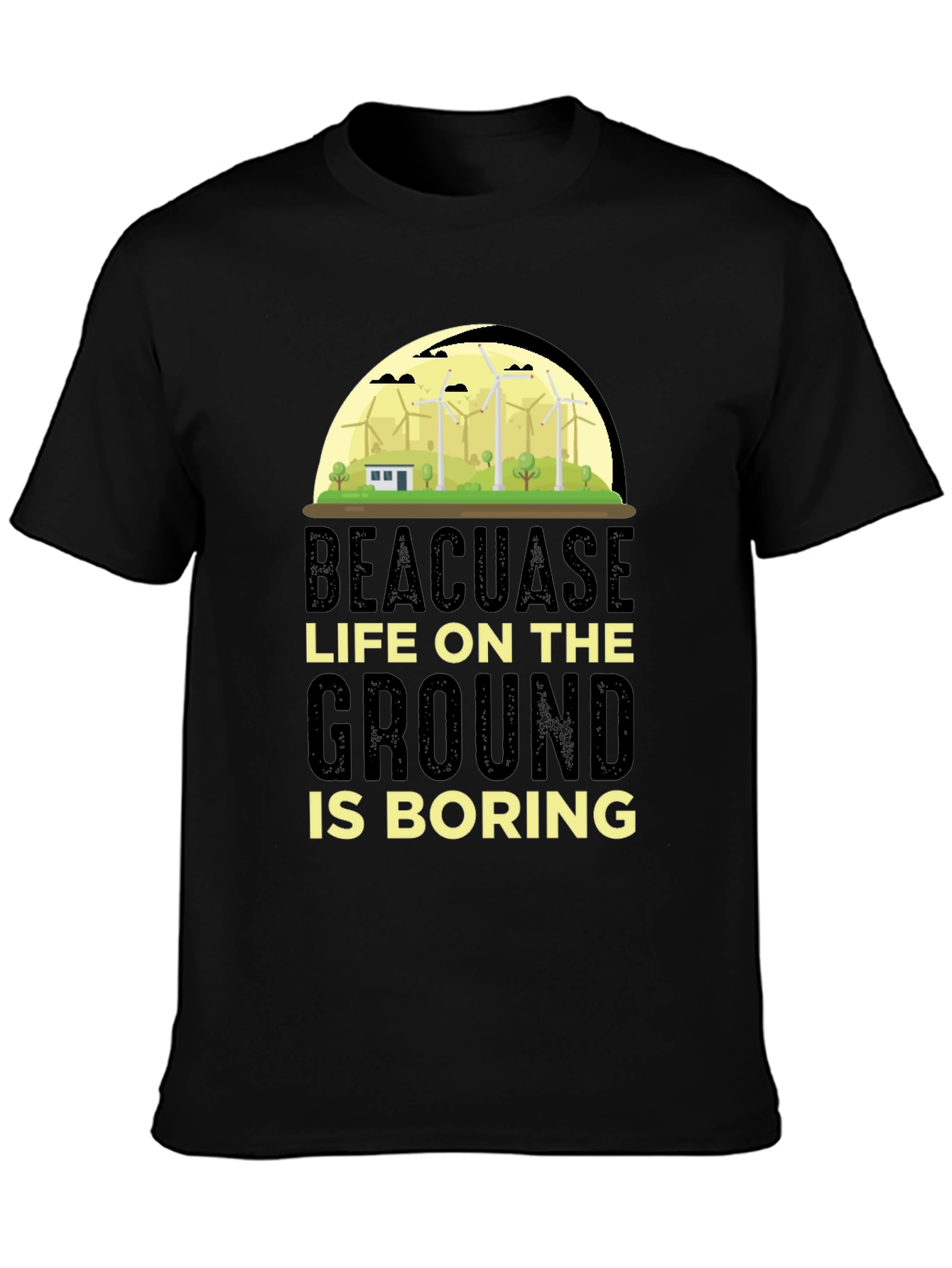 Beacuase Life On the Ground Is Boring T-Shirt