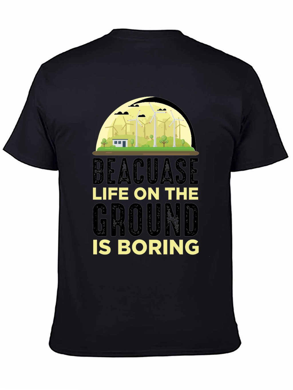 Beacuase Life On the Ground Is Boring T-Shirt