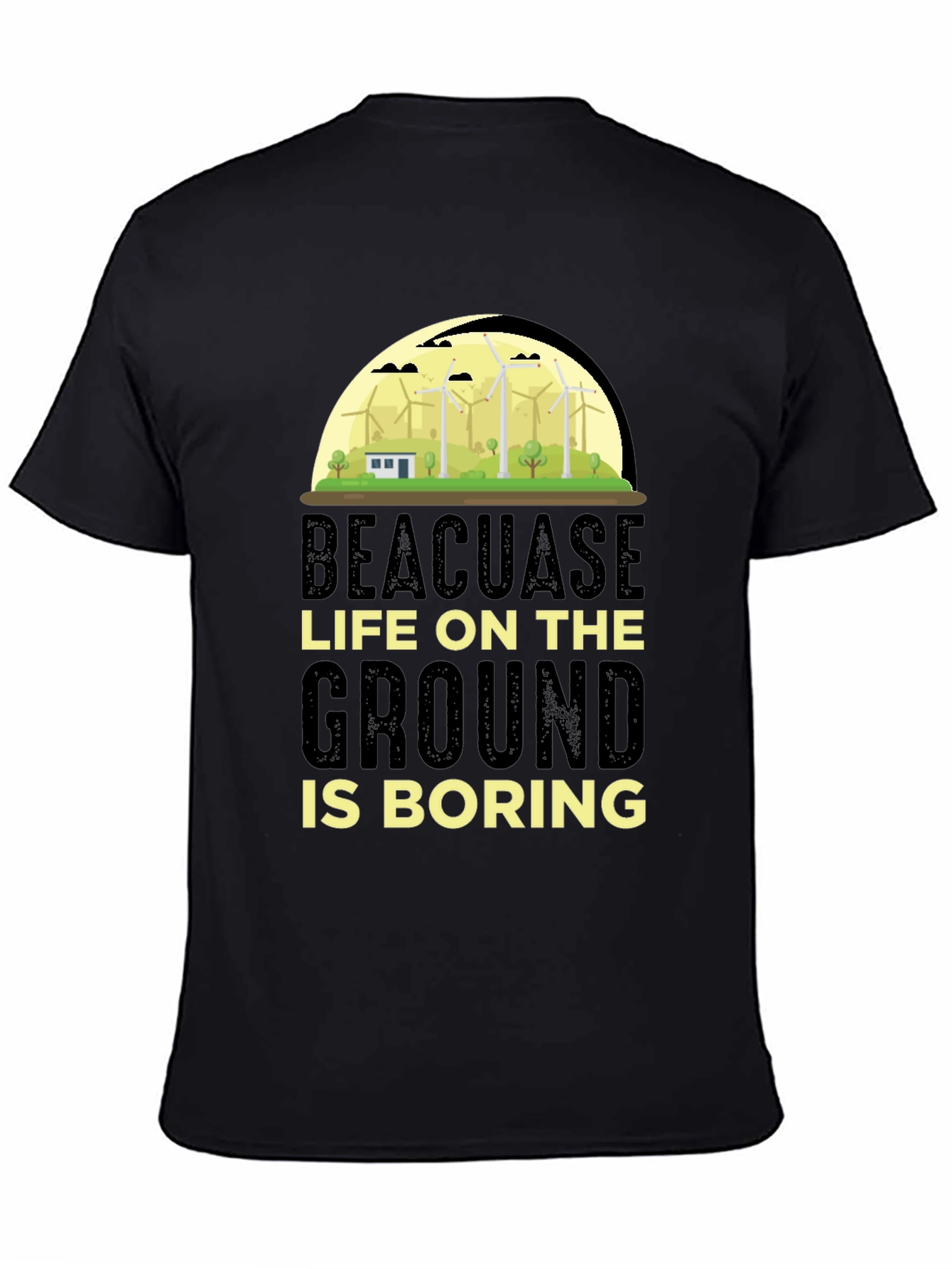 Beacuase Life On the Ground Is Boring T-Shirt
