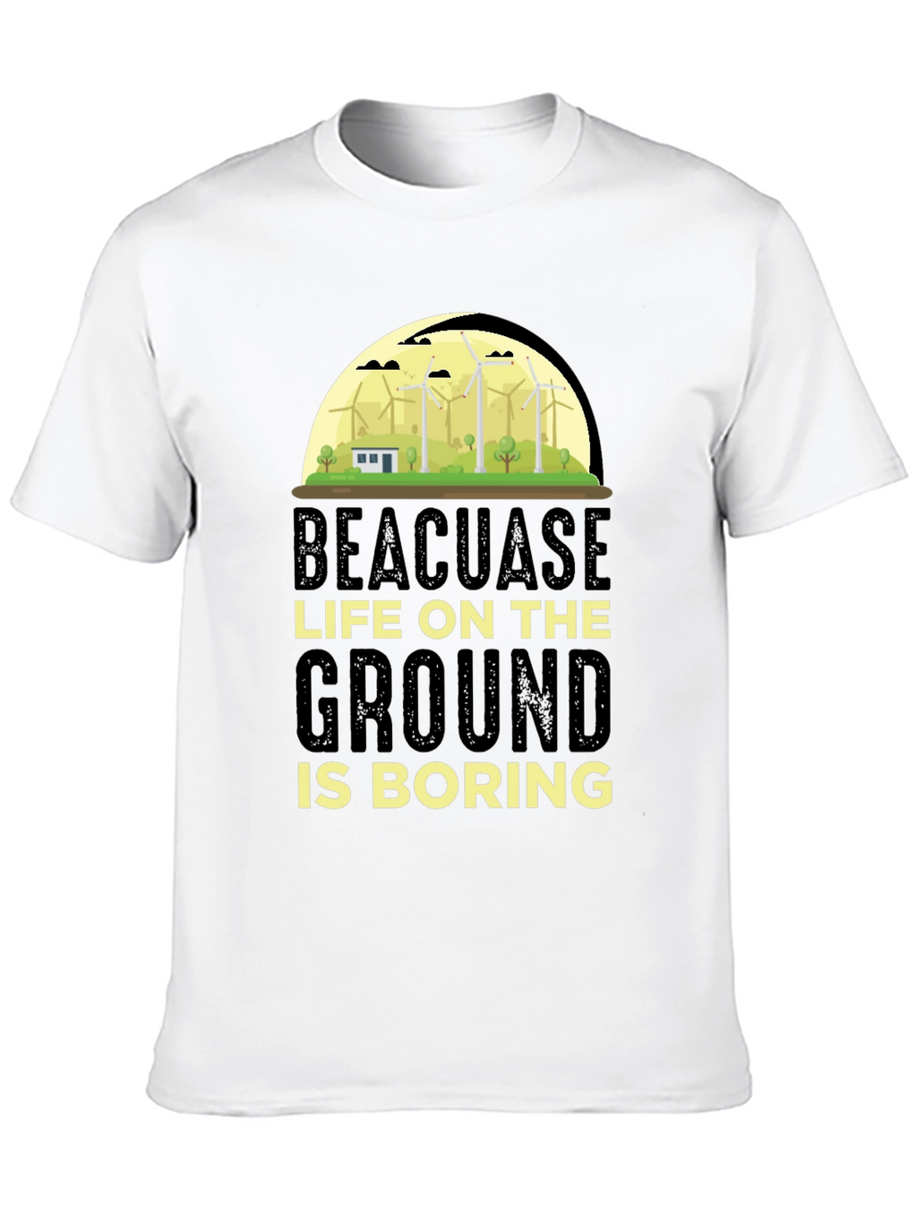 Beacuase Life On the Ground Is Boring T-Shirt